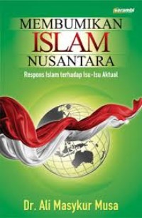 Membumikan Islam Nusantara : respons Islam terhadap isu-isu aktual