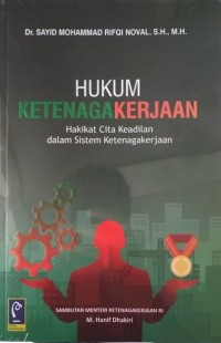 Hukum ketenagakerjaan : hakikat cita keadilan dalam sistem ketenagakerjaan