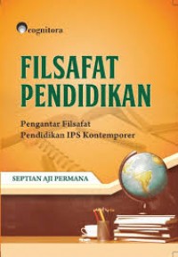 Filsafat pendidikan : pengantar filsafat pendidikan IPS kontemporer