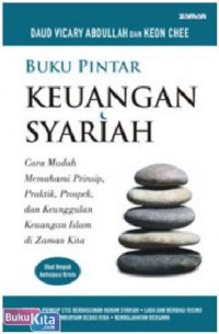 Buku pintar keuangan syariah : cara mudah memahami prinsip, praktik, prospek, dan keunggulan keuangan Islam di zaman kita