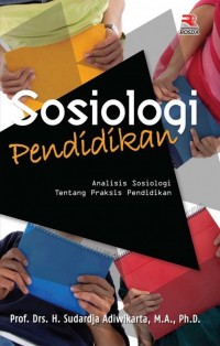 Sosiologi pendidikan : analisis sosiologi tentang praksis pendidikan