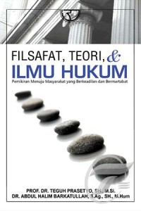 Filsafat, teori, dan ilmu hukum : pemikiran menuju masyarakat yang berkeadilan dan bermartabat