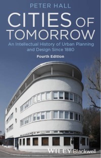 Cities of tomorrow : an intellectual history of urban planning and design since 1880