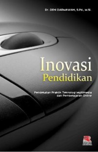 Inovasi pendidikan : pendekatan praktik teknologi multimedia dan pembelajaran online