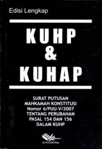 KUHP dan KUHAP : surat putusan Mahkamah Konstitusi Nomor 6/PUU-V/2007 tentang perubahan pasal 154 dan 156 dalam KUHP