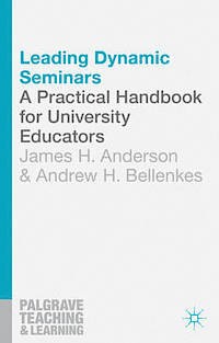 Leading dynamic seminars : a practical handbook for university educators