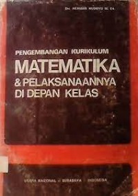 Pengembangan kurikulum matematika dan pelaksanaannya di depan kelas