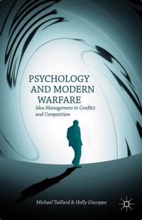 Psychology and modern warfare : idea management in conflict and competition