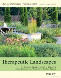 Therapeutic landscapes : an evidence-based approach to designing healing gardens and restorative outdoor spaces