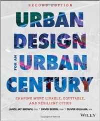 Urban design for an urban century : shaping more livable, equitable, and resilient cities