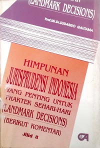 Himpunan jurisprudensi Indonesia: yang penting untuk praktek sehari-hari (landmark decisions) jilid 8