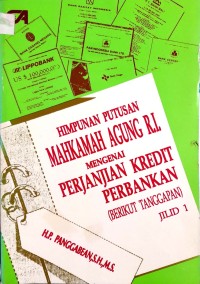 Himpunan putusan Mahkamah Agung R.I. mengenai perjanjian kredit perbankan (berikut tanggapan) jilid 1