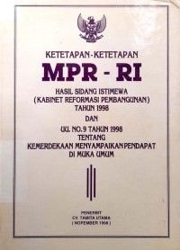 Ketetapan - ketetapan MPR-RI : hasil Sidang Istimewa (Kabinet Reformasi Pembangunan) tahun 1998 dan UU No.9 tahun 1998 tentang kemerdekaan menyampaikan pendapat di muka umum