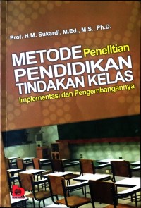 Metode penelitian pendidikan tindakan kelas: implementasi dan pengembangannya