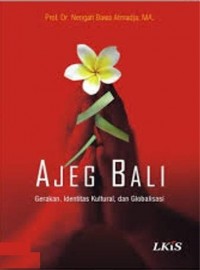 Ajeg Bali : gerakan, identitas kultural, dan globalisasi