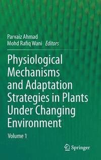 Physiological mechanisms and adaptation strategies in plants under changing environment