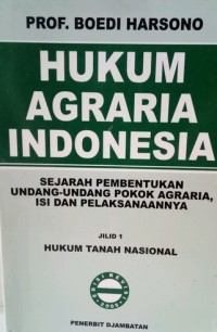 Hukum Agraria Indonesia: sejarah pembentukan undang-undang pokok agraria, isi dan pelaksanaannya
