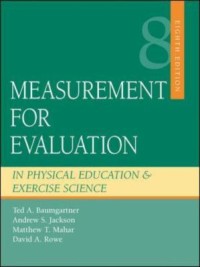 Measurement for evaluation in physical education and exercise science 8th ed.