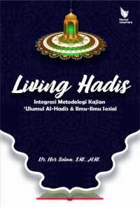 Living hadis: integrasi metodologi kajian 'ulumul al-hadis dan ilmu-ilmu sosial