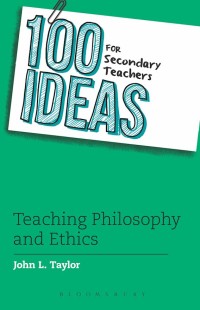 Image of 100 ideas for secondary teachers : teaching philosophy and ethics