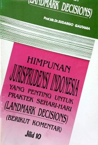 Himpunan jurisprudensi Indonesia: yang penting untuk praktek sehari-hari (landmark decisions) (jilid 10)