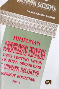 Himpunan jurisprudensi Indonesia: yang penting untuk praktek sehari-hari (landmark decisions) (jilid 6)