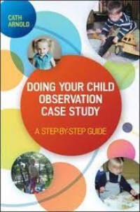 Doing your child observation study : a step-by-step guide