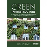 Green infrastructure : incorporating plants and enhancing biodiversity in buildings and urban environments