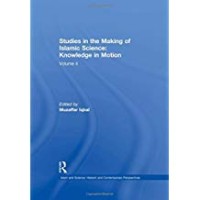 Studies in the making of Islamic science : knowledge in motion (Islam and science volume 4)