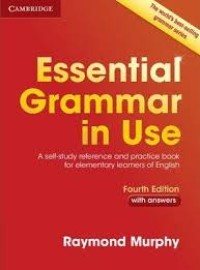 Essential grammar in use : a self-study reference and practice book for elementary students of English : with answers / fourth edition