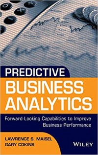 Predictive business analytics : forward-looking capabilities to improve business performance