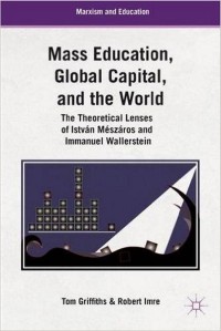 Mass education, global capital, and the world : the theoretical lenses of István Mészáros and Immanuel Wallerstein