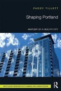 Shaping Portland : anatomy of a healthy city