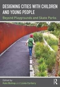 Designing cities with children and young people : beyond playgrounds and skate parks