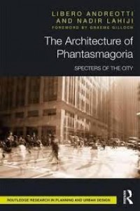 The architecture of phantasmagoria : specters of the city