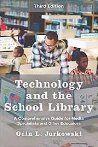 Technology and the school library : a comprehensive guide for media specialists and other educators / third edition