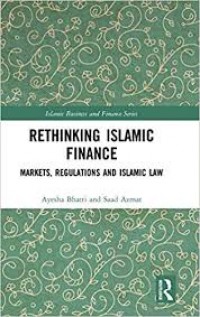 Rethinking Islamic finance : markets, regulations and Islamic law