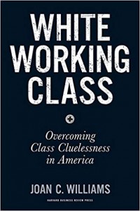 White working class : overcoming class cluelessness in America