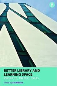 Better library and learning space : projects, trends, and ideas