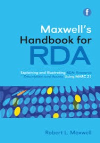Maxwell's handbook for RDA, resource description and access : explaining and illustrating RDA: resource description and access using MARC21