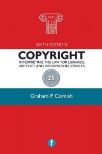 Copyright : interpreting the law for libraries, archives and information services / sixth edition