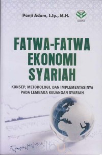 Fatwa-fatwa ekonomi syariah : konsep, metodologi, dan implementasinya pada lembaga keuangan syariah