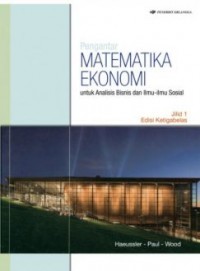 Pengantar matematika ekonomi : untuk analisis bisnis dan ilmu-ilmu sosial / Jilid 1