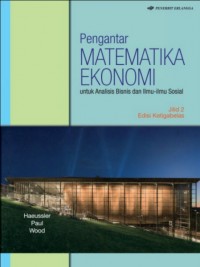 Pengantar matematika ekonomi untuk analisis bisnis dan ilmu-ilmu sosial / Jilid 2