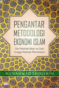 Pengantar metodologi ekonomi Islam : dari mazhab Baqir as-Sadr hingga mazhab mainstream