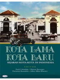 Kota lama kota baru : sejarah kota-kota di Indonesia sebelum dan setelah kemerdekaan