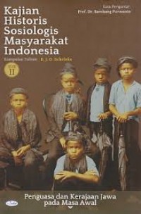 Kajian historis sosiologis masyarakat Indonesia (jilid 2) : penguasa dan kerajaan Jawa pada masa awal
