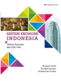 Sistem ekonomi Indonesia : Tafsiran Pancasila dan UUD 1945