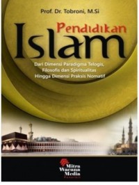 Pendidikan Islam dari dimensi paradigma teologis, filosofis dan spiritualis hingga dimensi praksis normatif