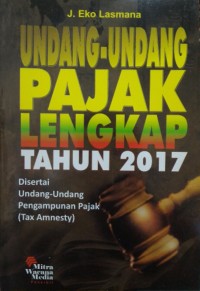 Undang-undang pajak lengkap tahun 2017 : disertai undang-undang pengampunan pajak (tax amnesty)